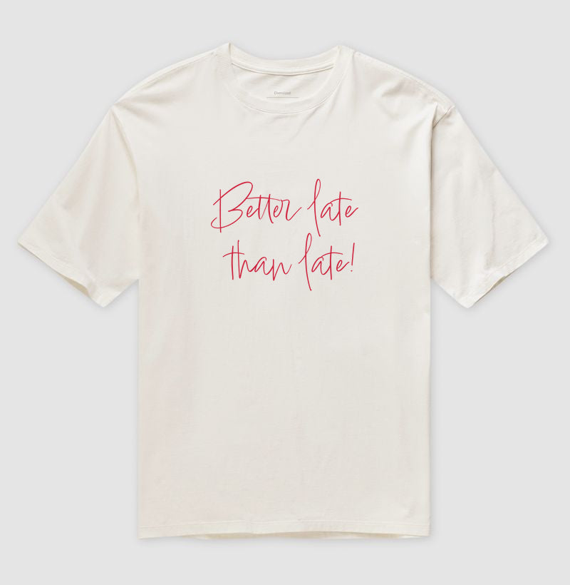 Camiseta Oversized Better Late Than Late!