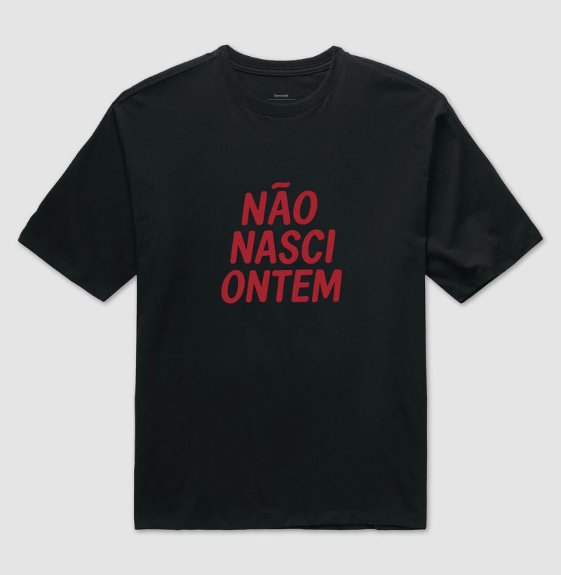 Camiseta Oversized Não Nasci Ontem
